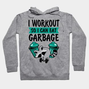 I Workout So I Can Eat Garbage Hoodie